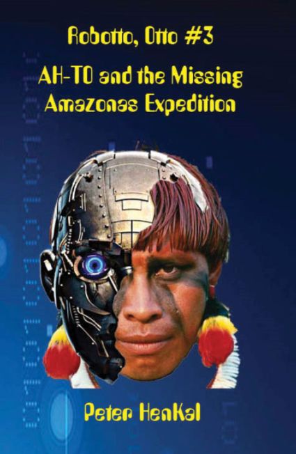 Robotto, Otto #3: AH-TO and the Missing Amazonas Expedition